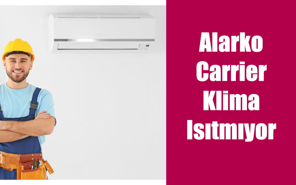 Alarko Carrier Klima Isıtmıyor