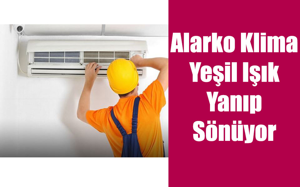 Alarko Klima Yeşil Işık Yanıp Sönüyor