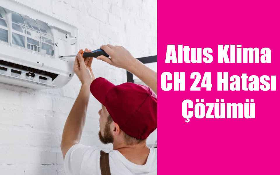 Altus Klima CH 24 Hatası Çözümü