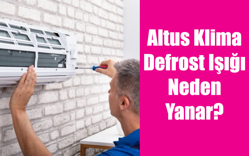 Altus Klima Defrost Işığı Neden Yanar?