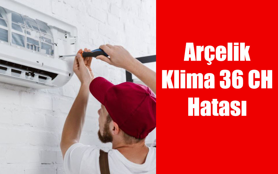 Arçelik Klima 36 CH Hatası