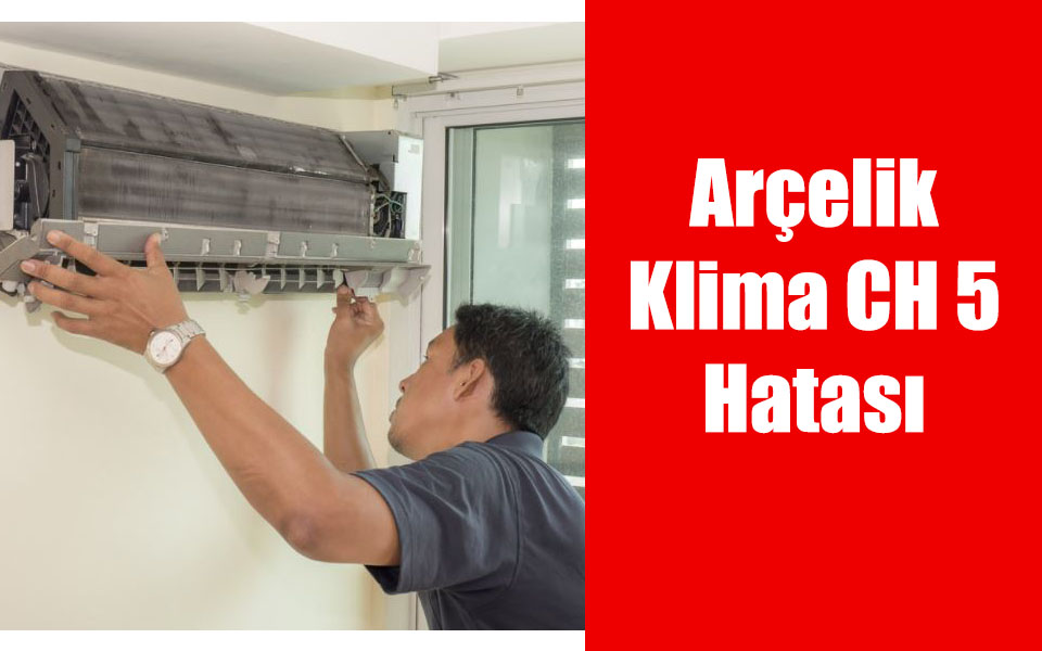 Arçelik Klima CH 5 Hatası