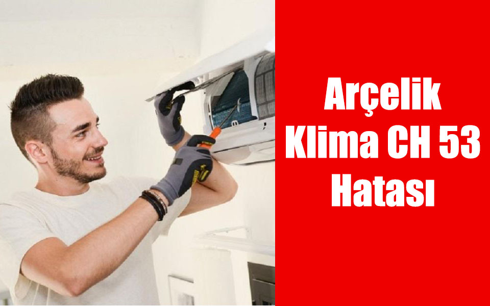 Arçelik Klima CH 53 Hatası