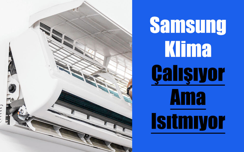 Samsung Klima Çalışıyor Ama Isıtmıyor