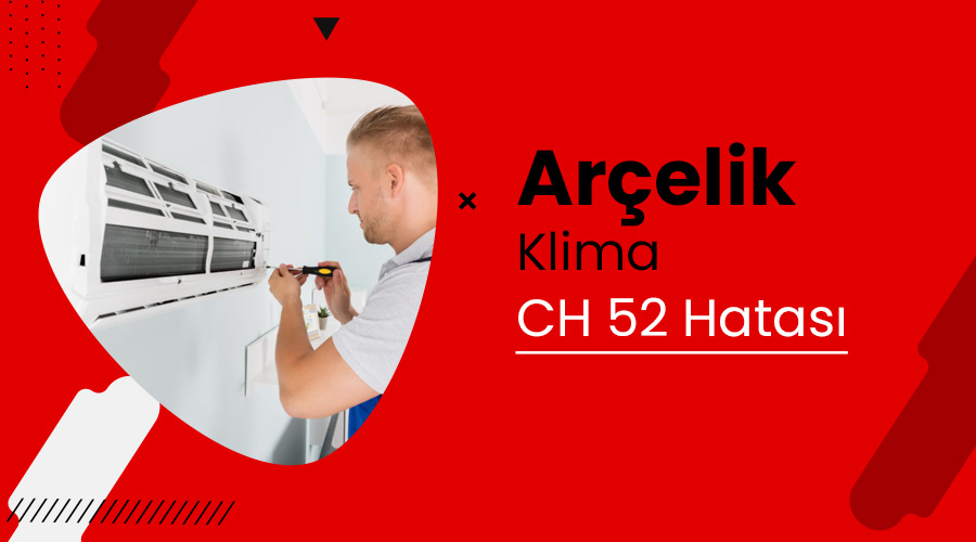 Arçelik Klima CH 52 Hatası