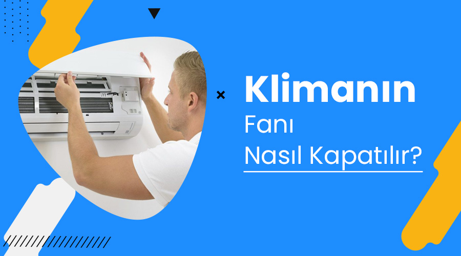 Klimanın Fanı Nasıl Kapatılır?