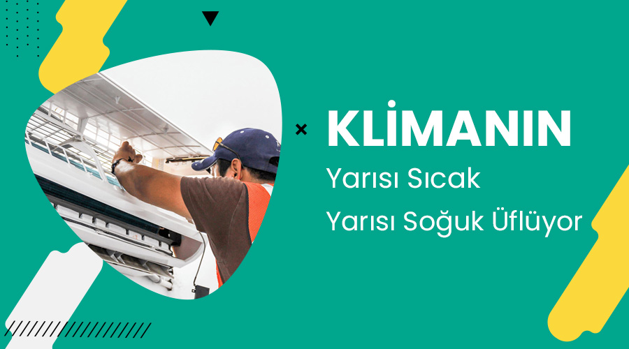 Klimanın Yarısı Sıcak Yarısı Soğuk Üflüyor