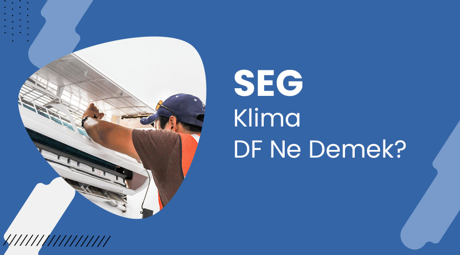 SEG Klima DF Ne Demek?