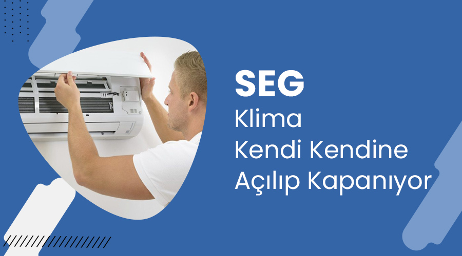 SEG Klima Kendi Kendine Açılıp Kapanıyor