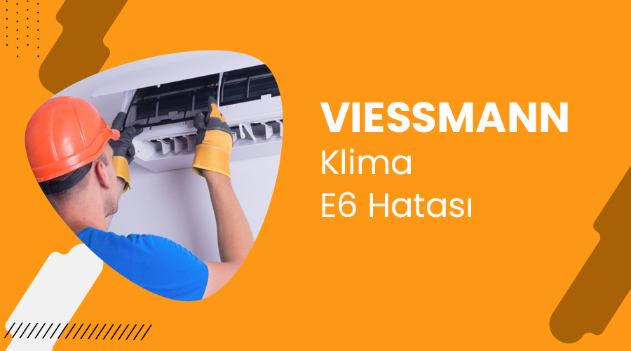 Viessmann Klima E6 Hatası Nasıl Giderilir?