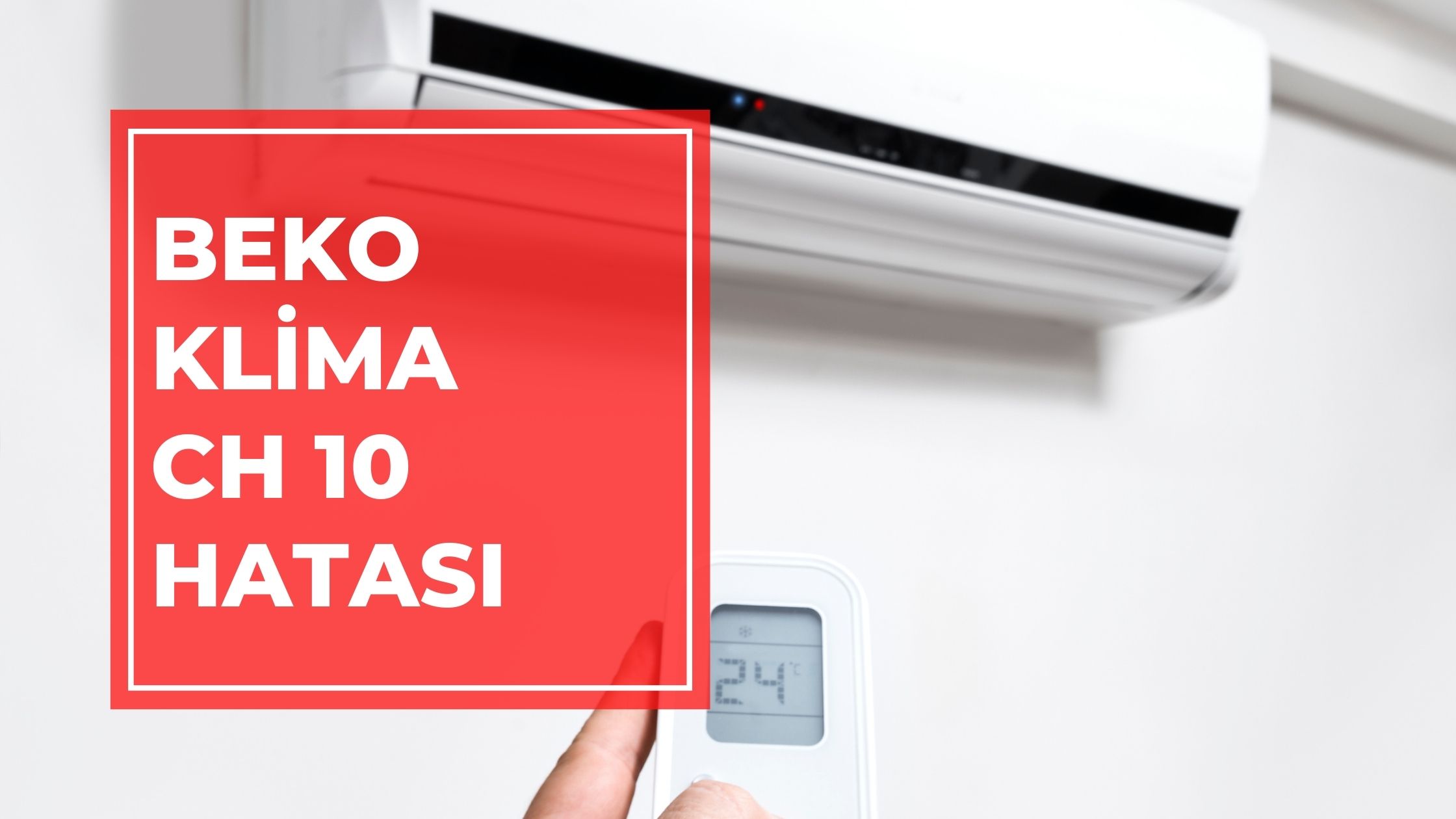 Beko Klima CH 10 Hatası