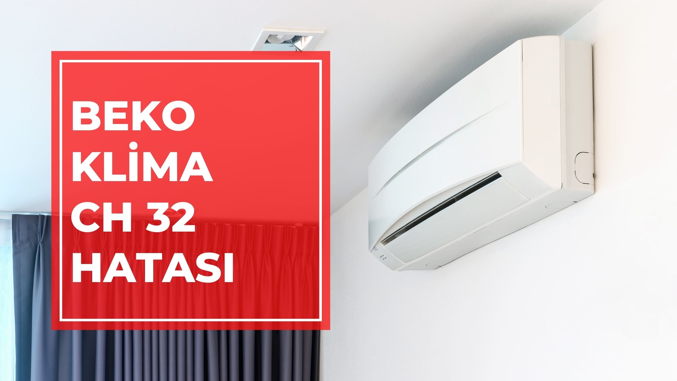 Beko Klima CH 32 Hatası