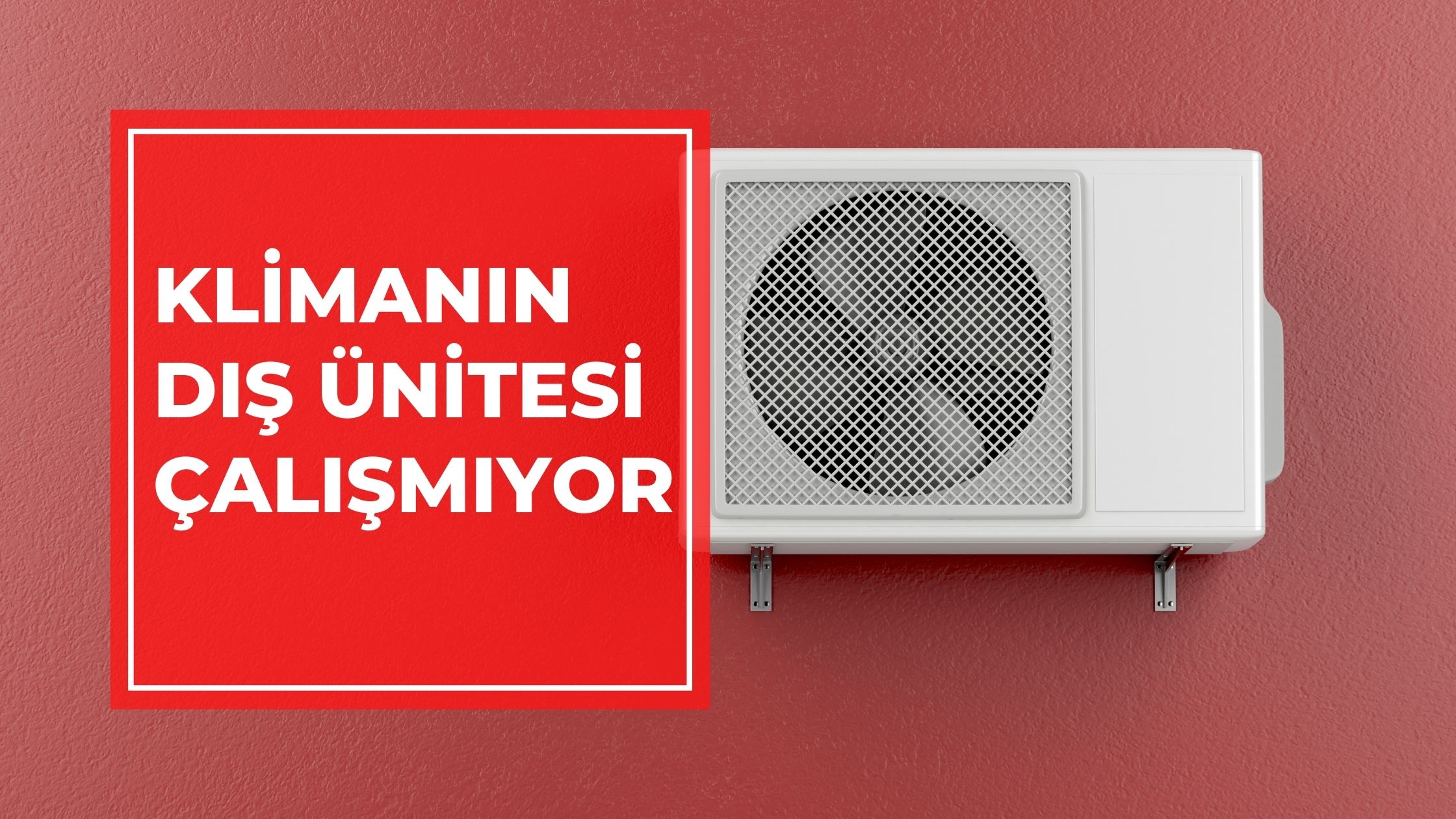 Klimanın Dış Ünitesi Çalışmıyor