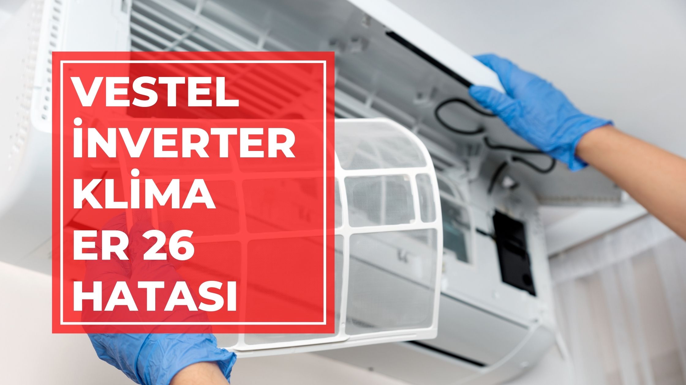 Vestel İnverter Klima Er 26 Hatası