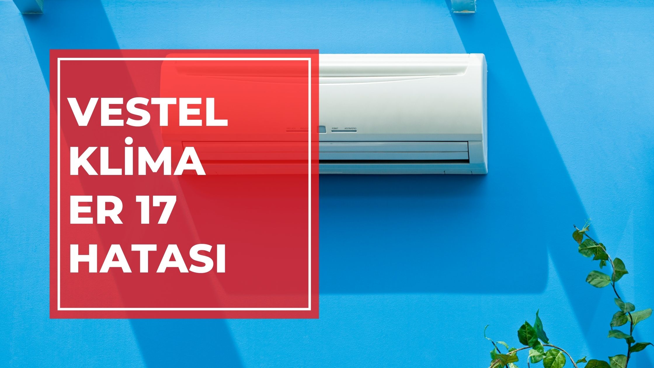 Vestel Klima ER 17 Hatası