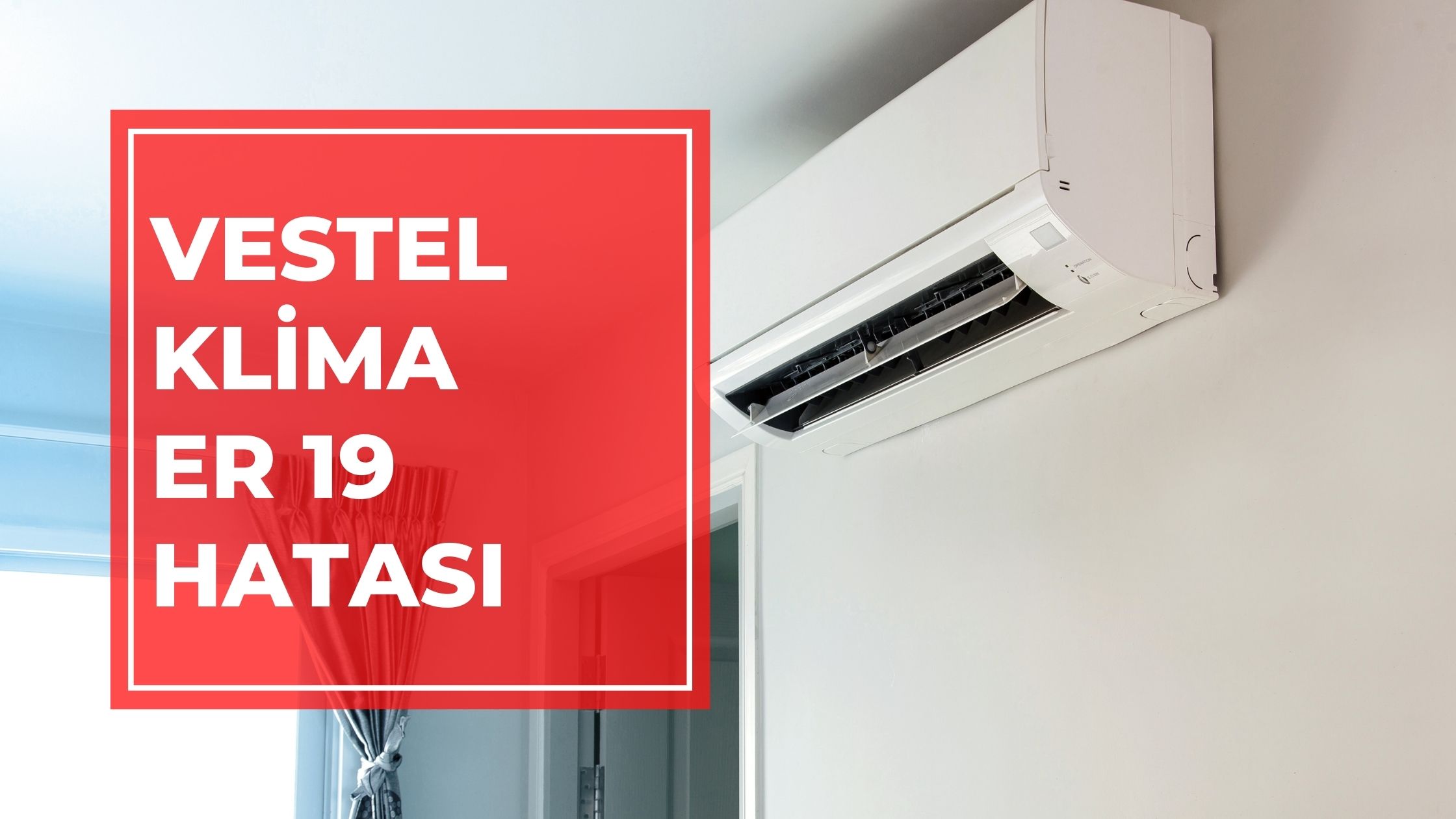 Vestel Klima ER 19 Hatası