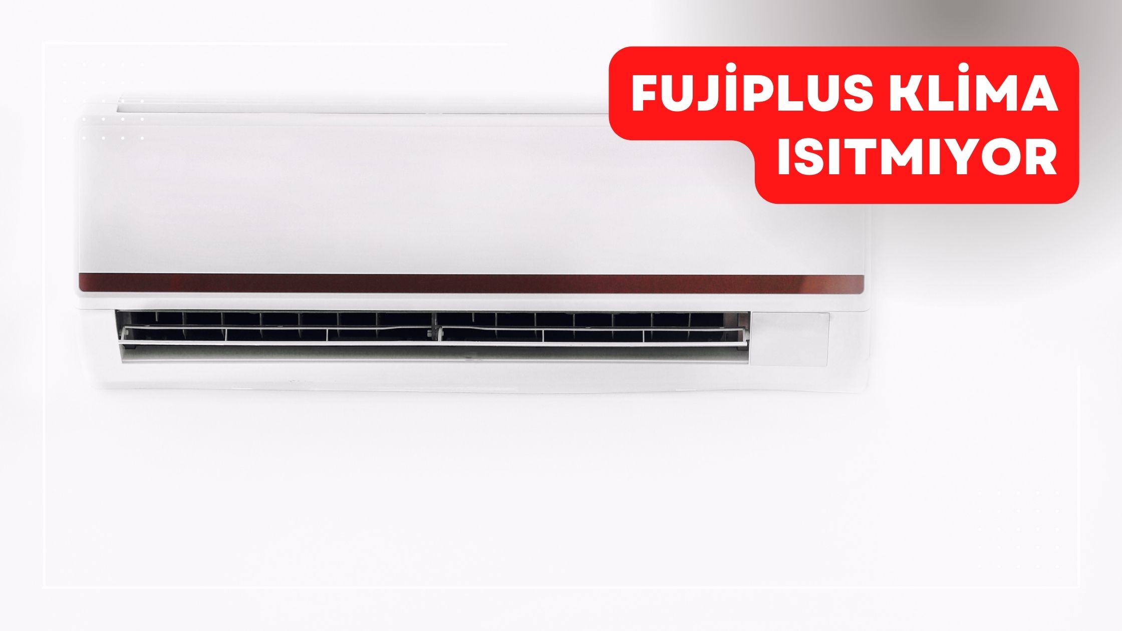 Fujiplus Klima Isıtmıyor