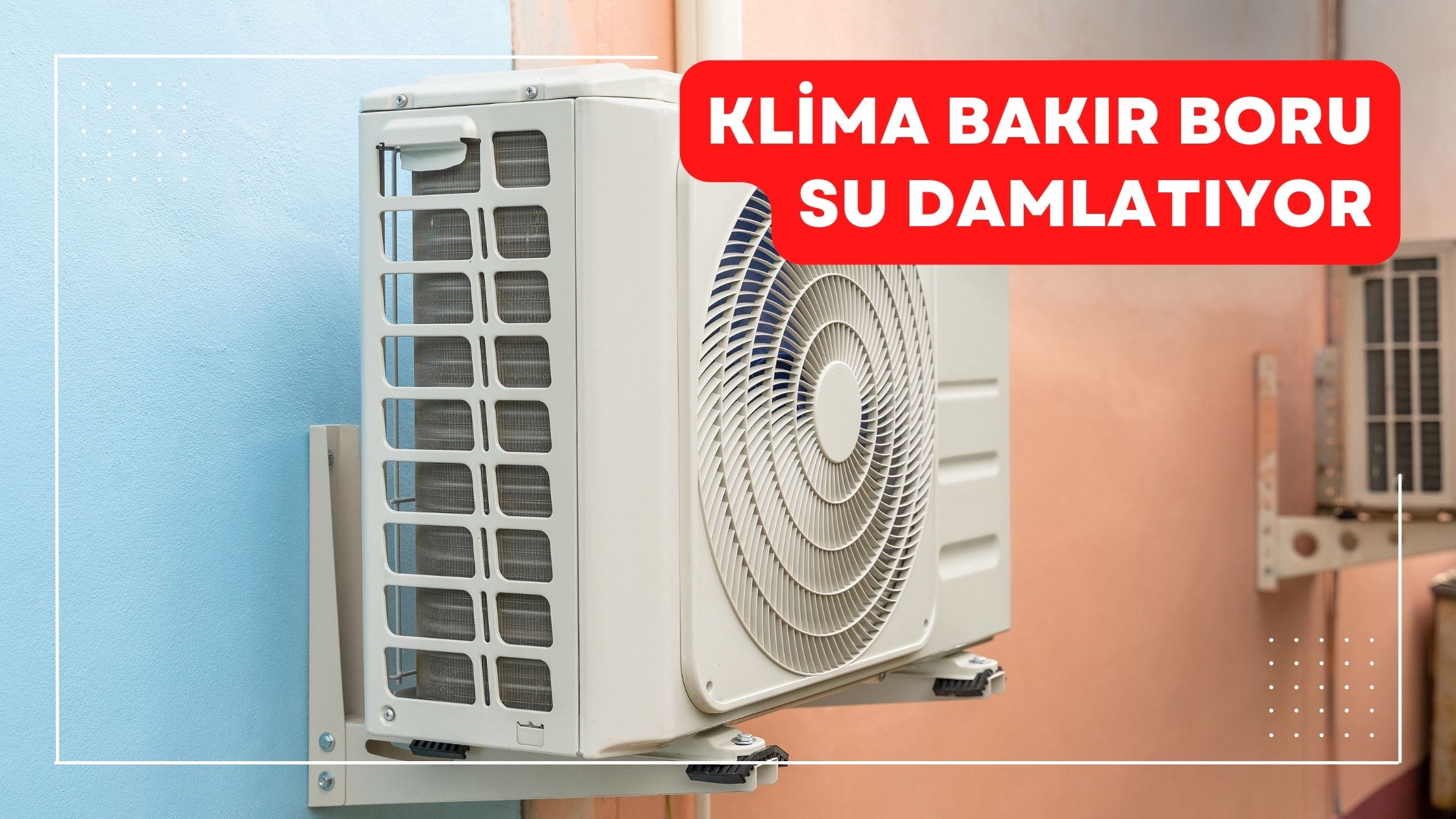 Klima Bakır Boru Su Damlatıyor