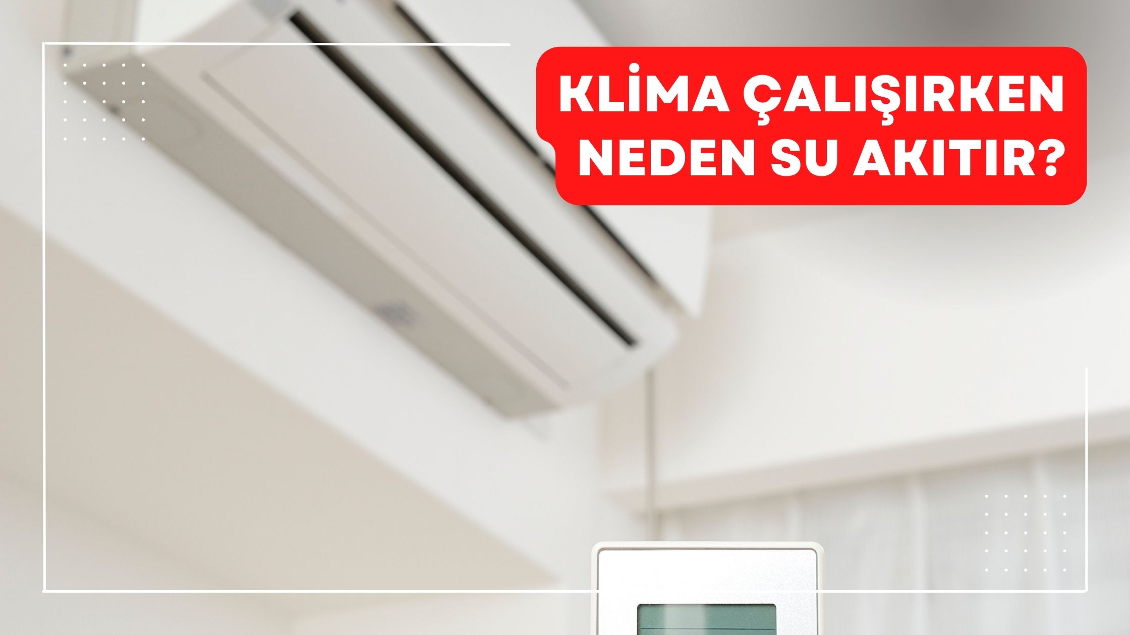 Klima Çalışırken Neden Su Akıtır?