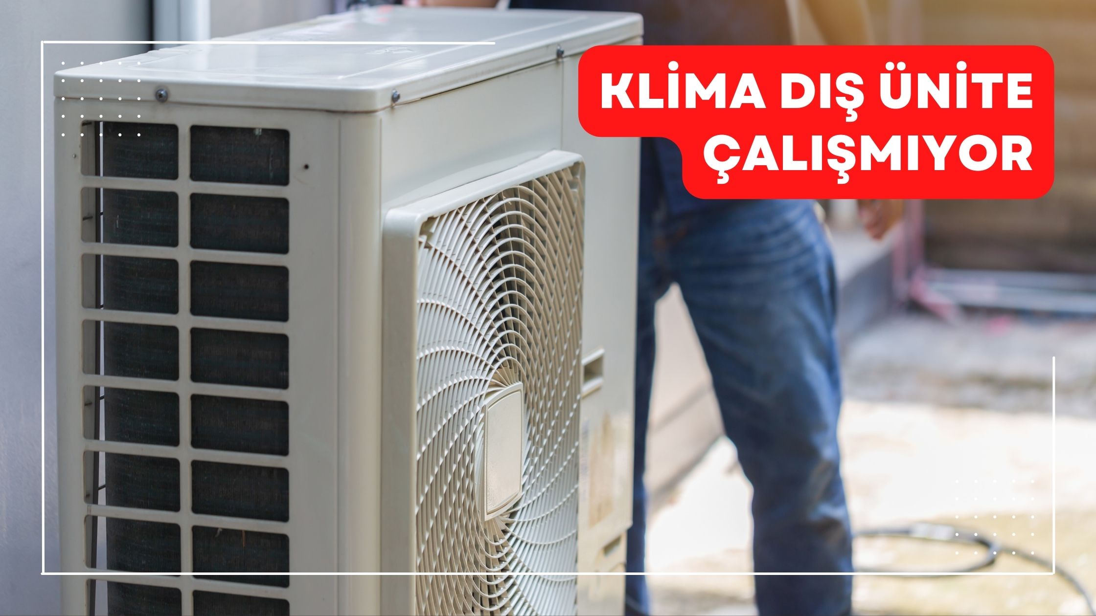 Klima Dış Ünite Çalışmıyor