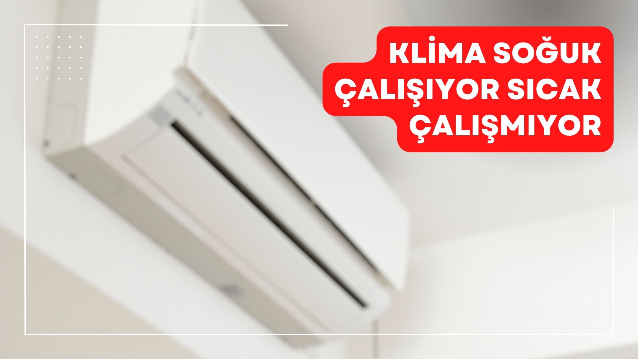 Klima Soğuk Çalışıyor Sıcak Çalışmıyor