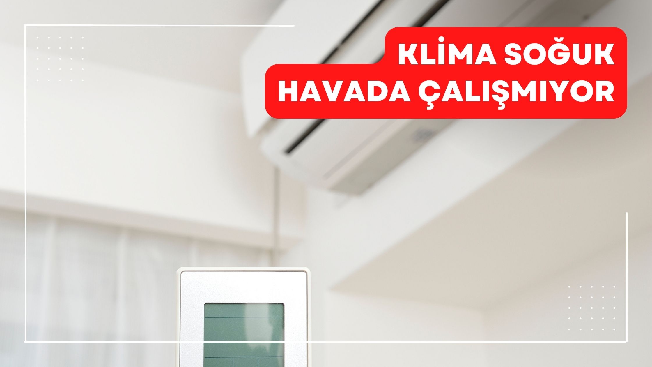 Klima Soğuk Havada Çalışmıyor