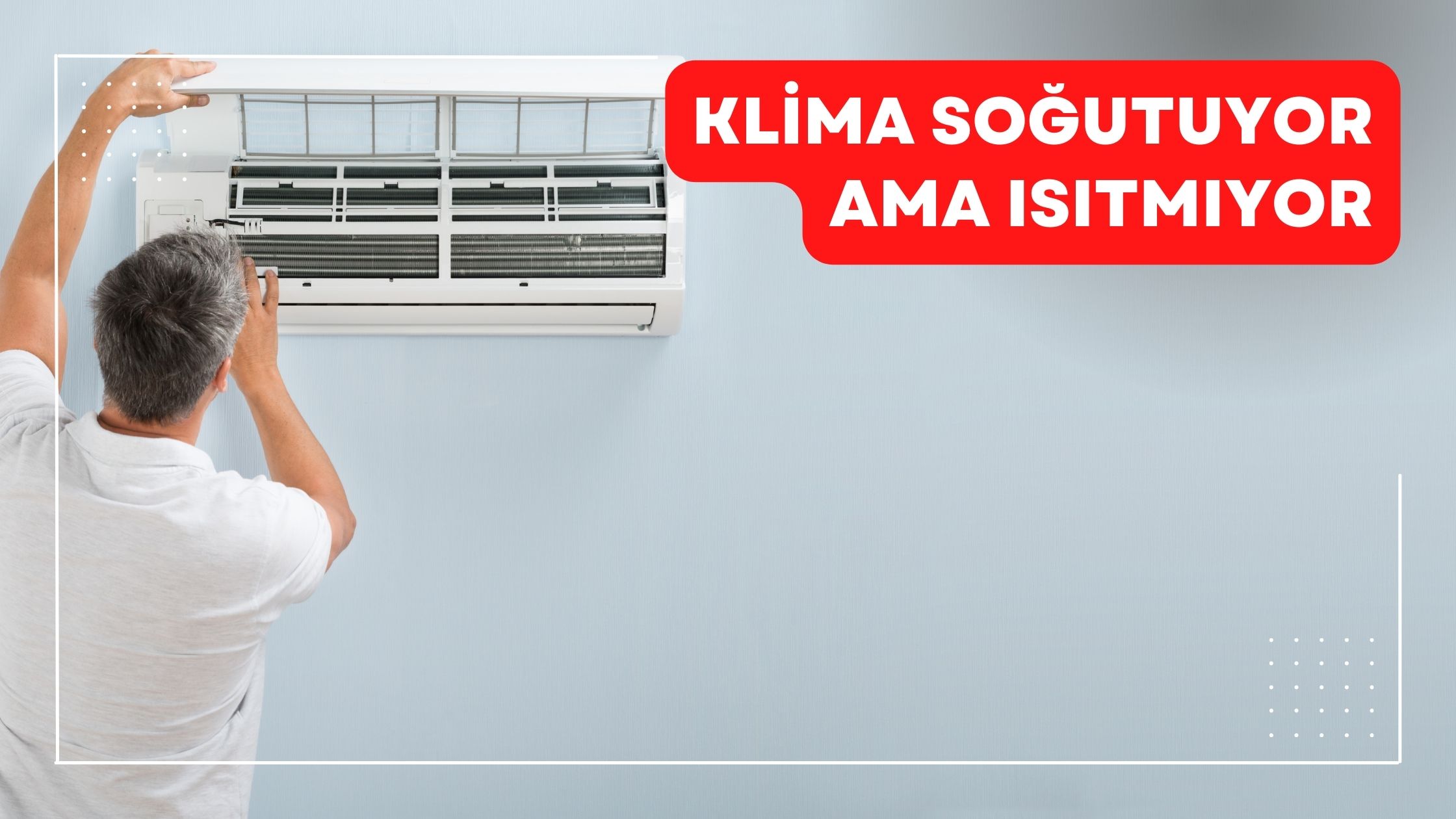 Klima Soğutuyor Ama Isıtmıyor