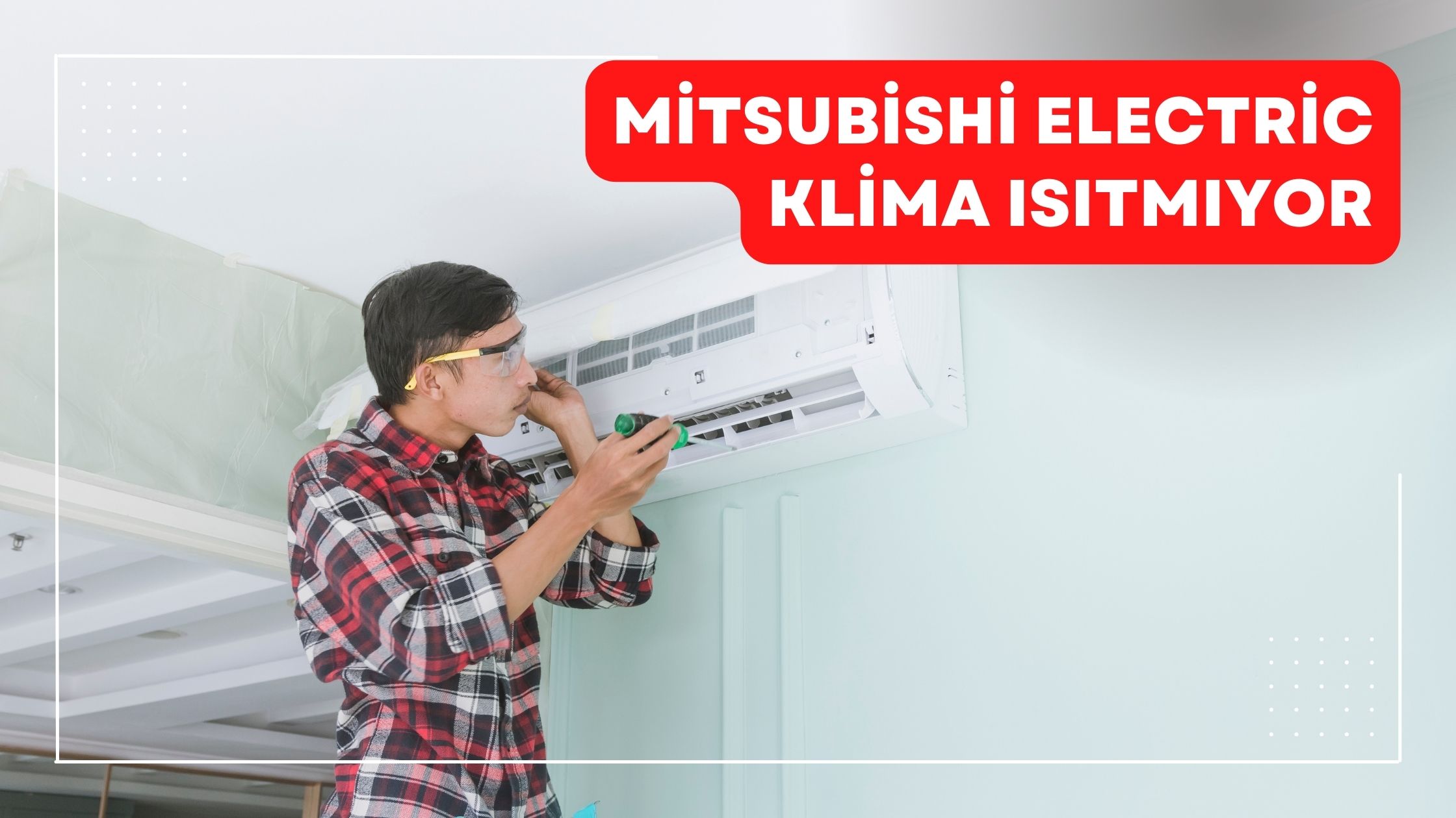 Mitsubishi Electric Klima Isıtmıyor