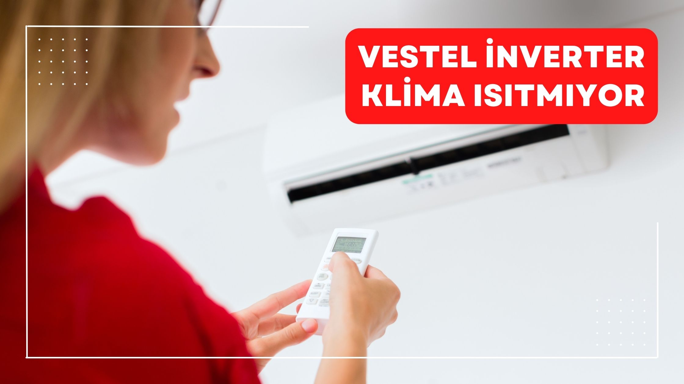 Vestel İnverter Klima Isıtmıyor