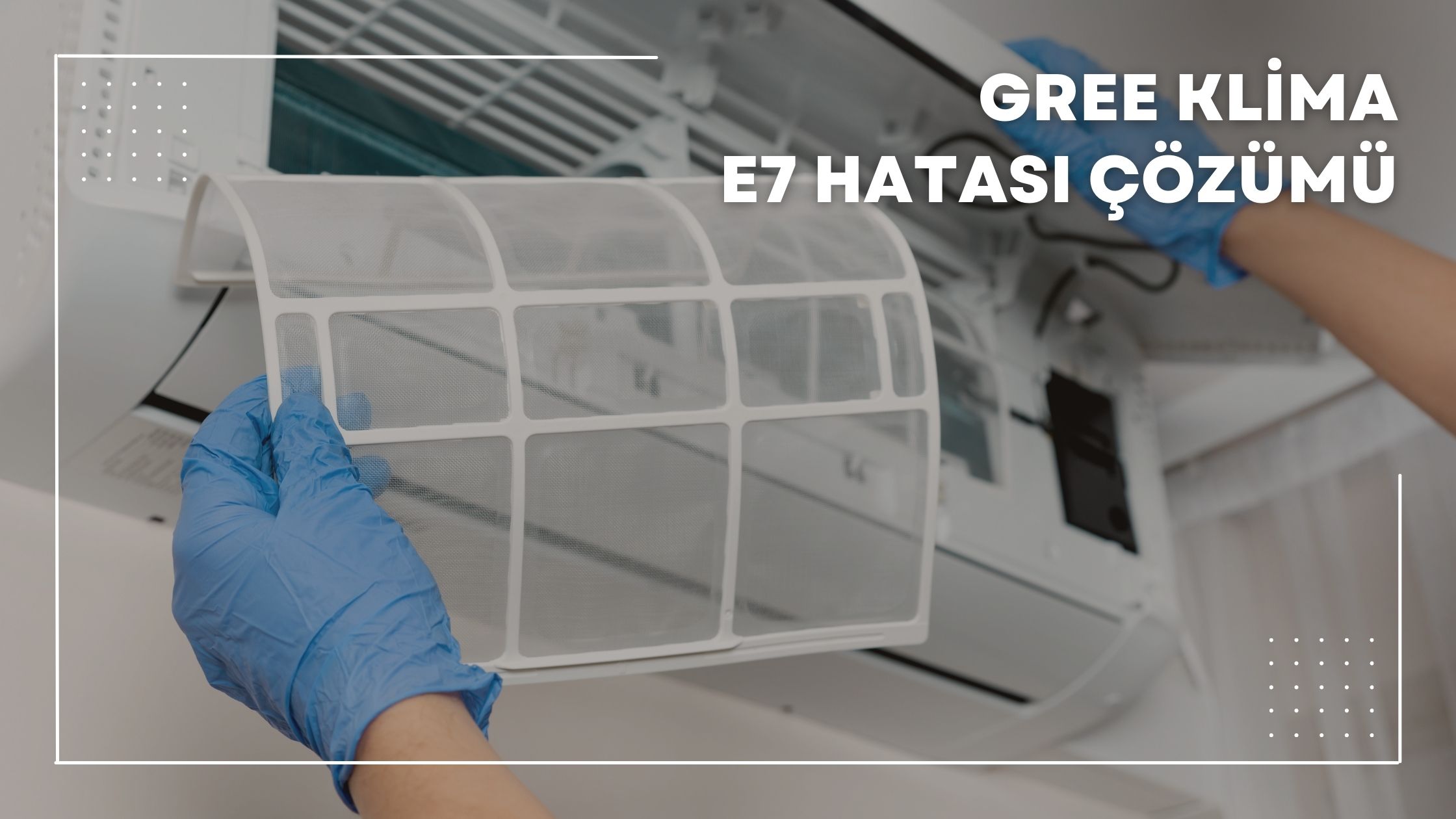 GREE Klima E7 Hatası Çözümü