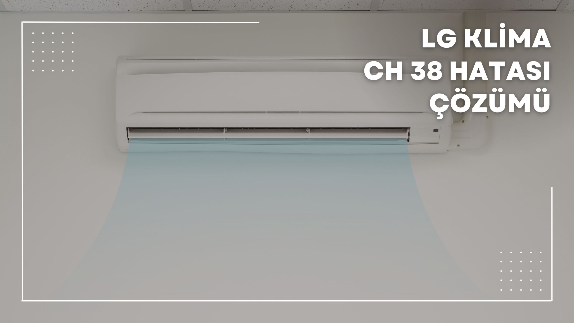 LG Klima CH 38 Hatası Çözümü