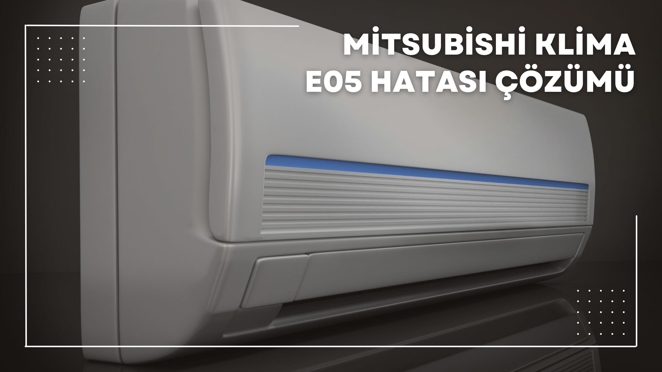 Mitsubishi Klima E05 Hatası Çözümü
