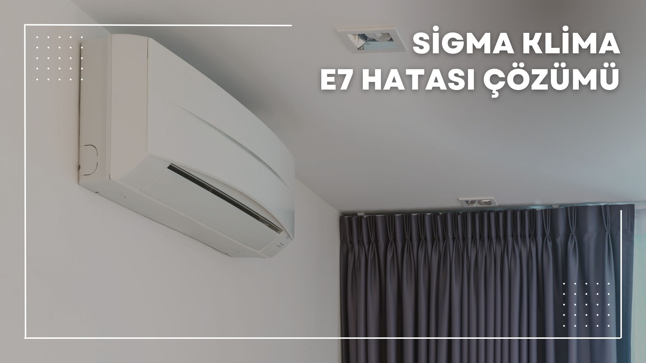 Sigma Klima E7 Hatası Çözümü