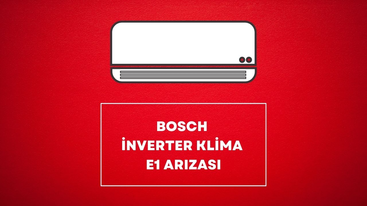 Bosch Inverter Klima E1 Arızası