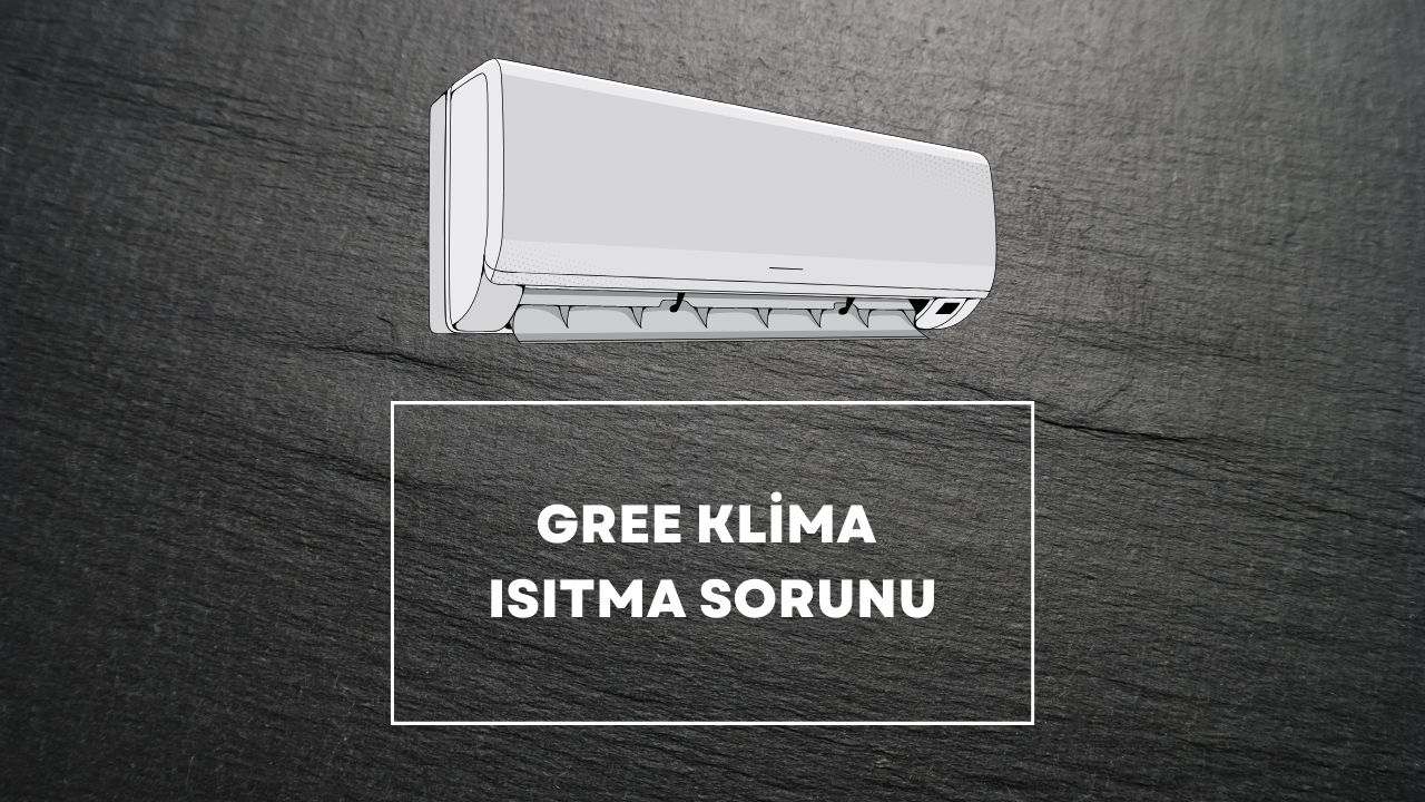 Gree Klima Isıtma Sorunu