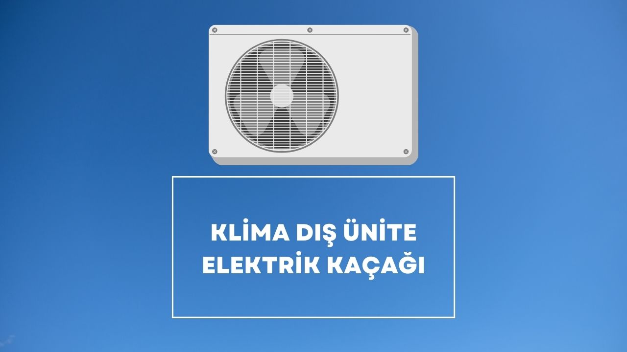 Klima Dış Ünite Elektrik Kaçağı