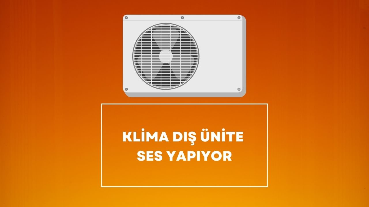 Klima Dış Ünite Ses Yapıyor