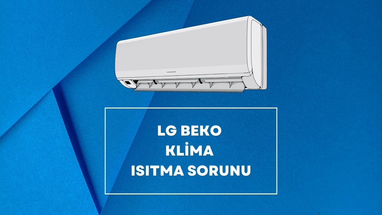 LG Beko Klima Isıtma Sorunu