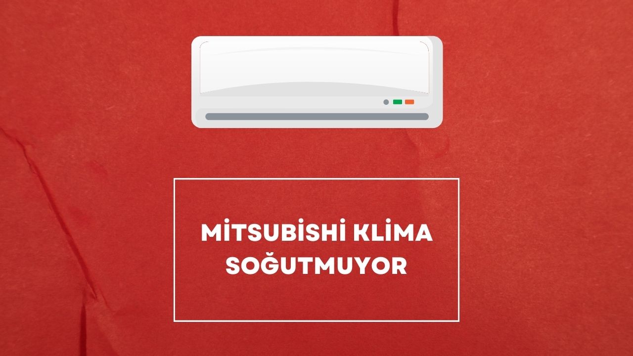 Mitsubishi Klima Soğutmuyor?