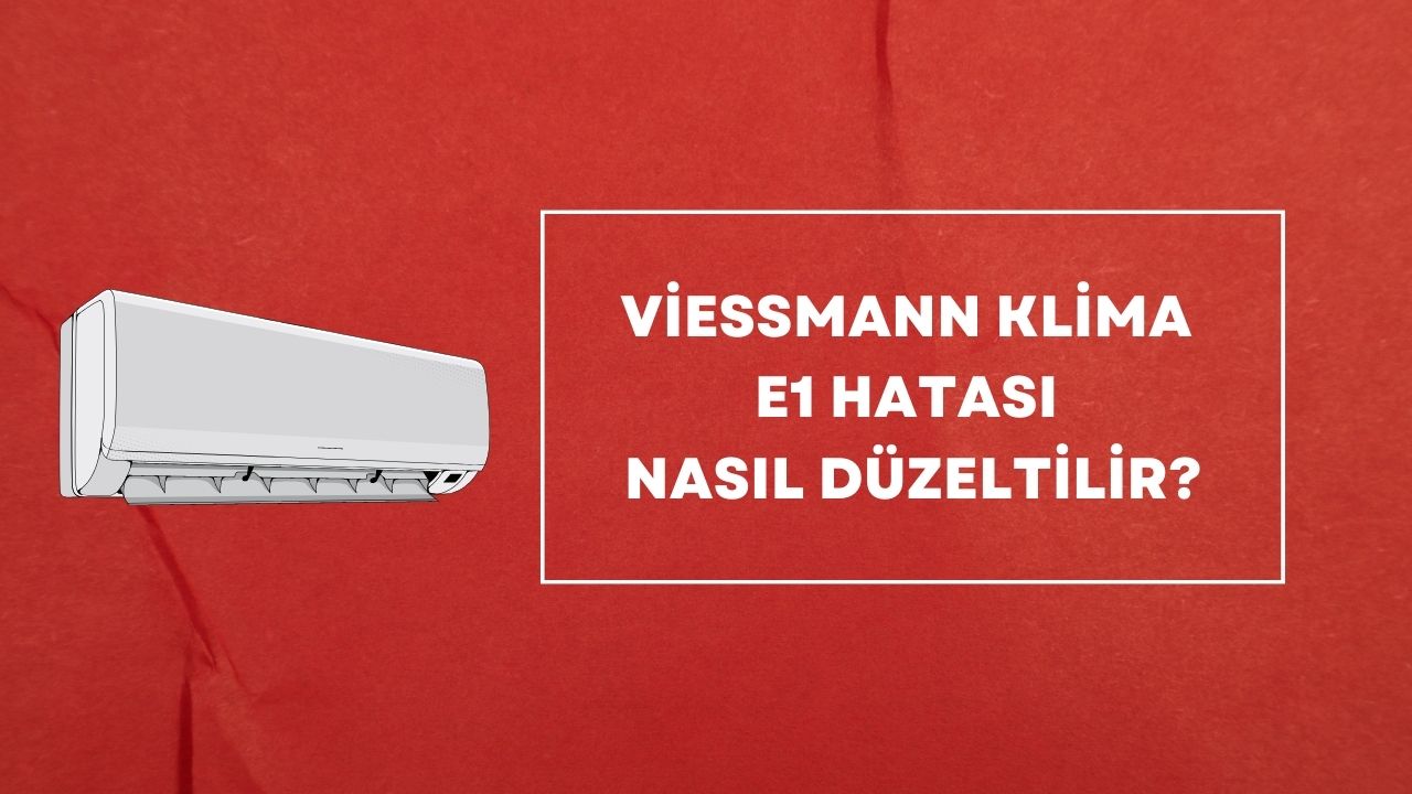 Viessmann Klima E1 Hatası Nasıl Düzeltilir?