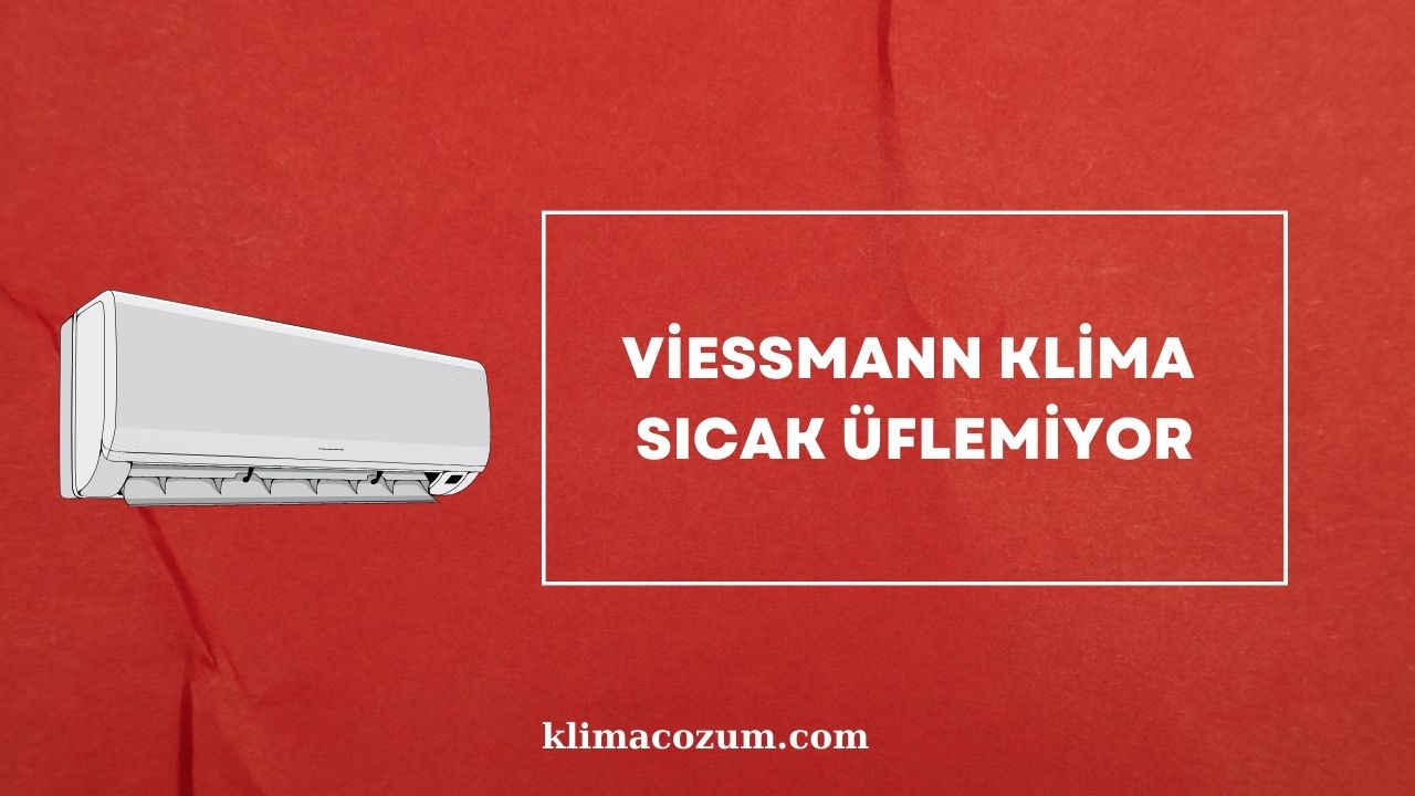 Viessmann Klima Sıcak Üflemiyor