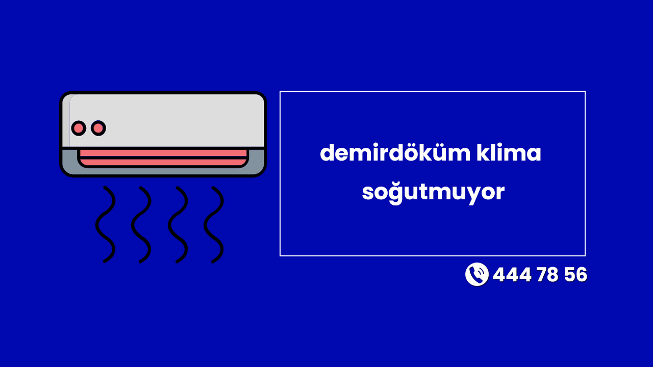 Demirdöküm Klima Soğutmuyor